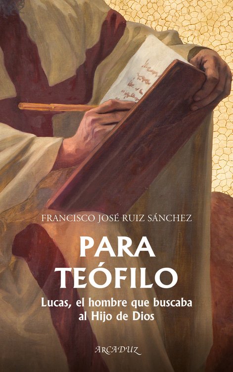 Imagen de Para Teófilo. Lucas, el hombre que buscaba al Hijo de Dios