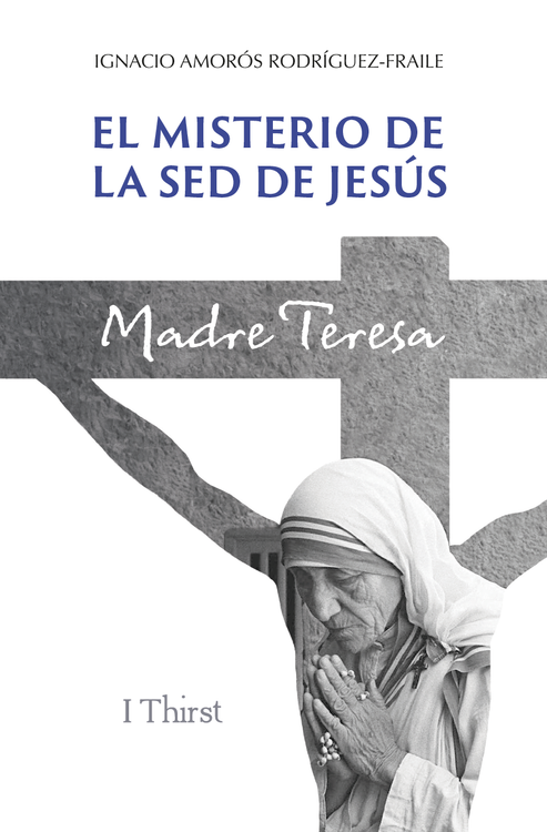 Imagen de El misterio de la sed de Jesús. Madre Teresa