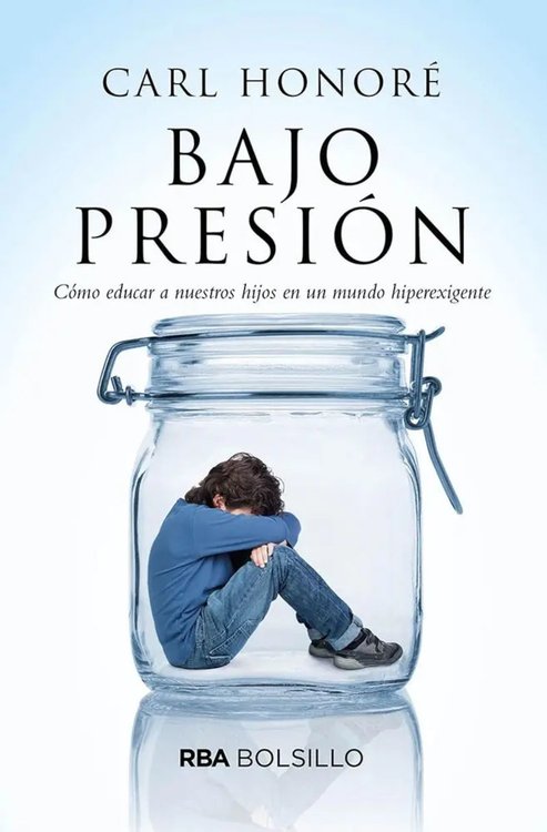 Imagen de Bajo presión. Cómo educar a nuestros hijos en un mundo hiperexigente