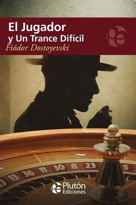 Imagen de EL JUGADOR Y UN TRANCE DIFÍCIL / FIÓDOR DOSTOYEVSKI