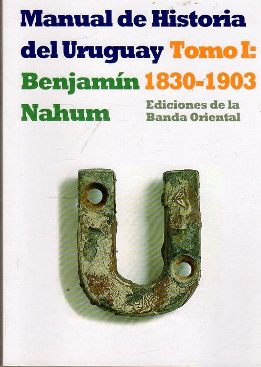 Imagen de MANUAL DE HISTORIA DEL URUGUAY TOMO 1 (1830-1903) / BENJAMÍN NAHUM