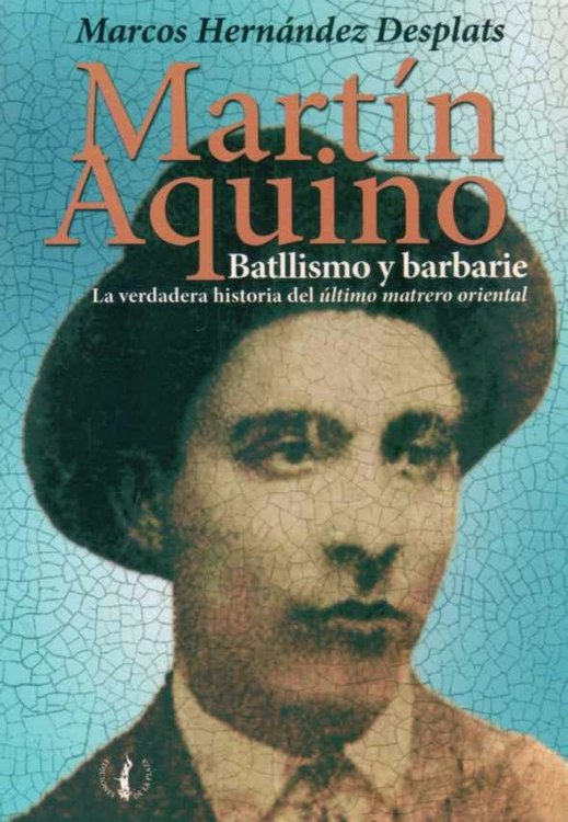 Imagen de Martin Aquino. Batllismo Y Barbarie / Marcos Hernández
