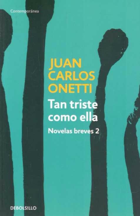 Imagen de Tan Triste Como Ella / Juan Carlos Onetti