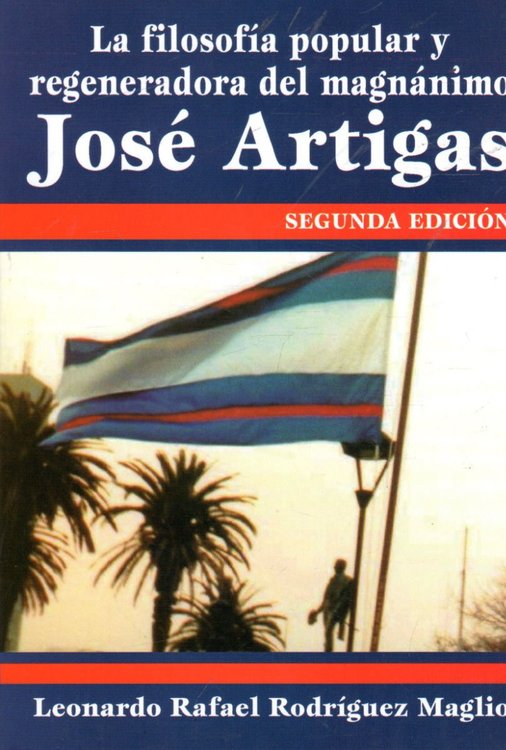 Imagen de La Filosofía Popular Y Regeneradora Del Magnánimo José Artigas / Leonardo Rodriguez
