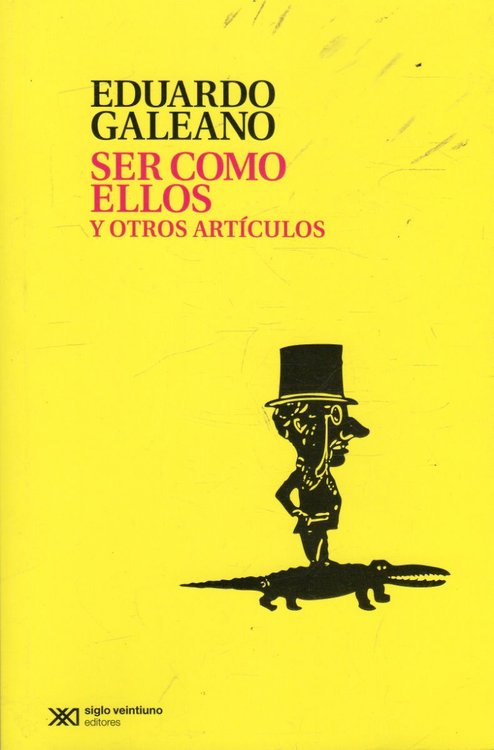 Imagen de Ser Como Ellos Y Otros Artículos / Eduardo Galeano