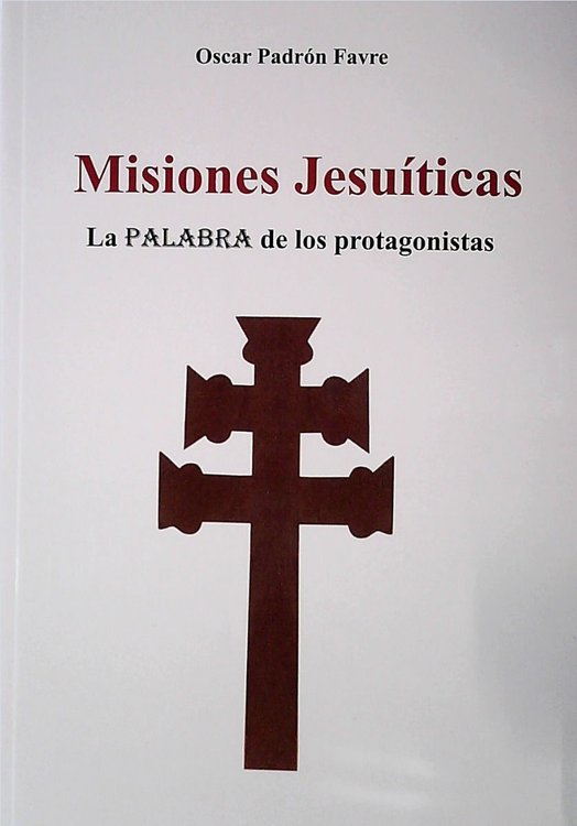 Imagen de Misiones Jesuiticas. La Palabra De Los Protagonistas / Favre