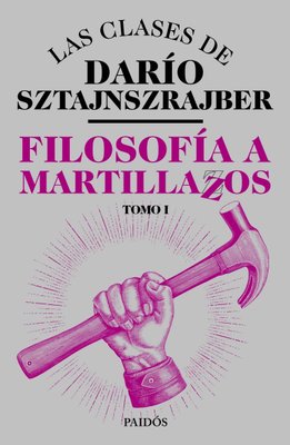 Imagen de Filosofía A Martillazos. Tomo1 / Darío Sztajnszrajber