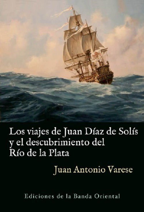 Imagen de Los Viajes De Solís Y El Descubrimiento Del Rio De La Plata / Juan Antonio Varese