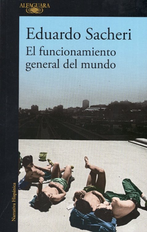 Imagen de El Funcionamiento General Del Mundo / Eduardo Sacheri