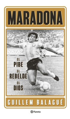 Imagen de Maradona El Pibe El Rebelde El Dios / G Ballague