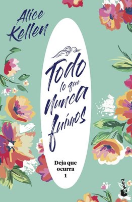 Imagen de Todo Lo Que Nunca Fuimos (Deja que ocurra 1) / Alice Kellen