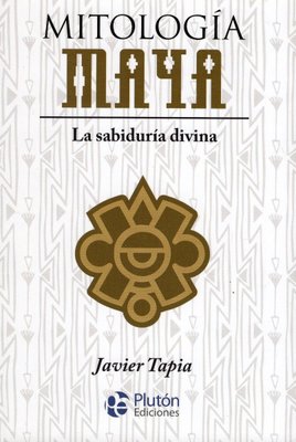 Imagen de Mitología Maya La Sabiduria Divina / Javier Tapia