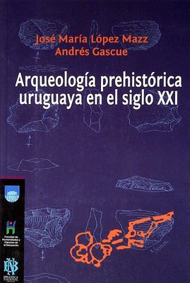 Imagen de Arqueología Prehistórica Uruguaya En El Siglo XXI