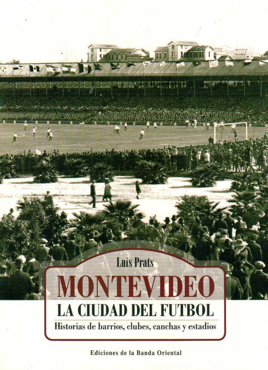 Imagen de Montevideo La Ciudad Del Fútbol / Luis Prats