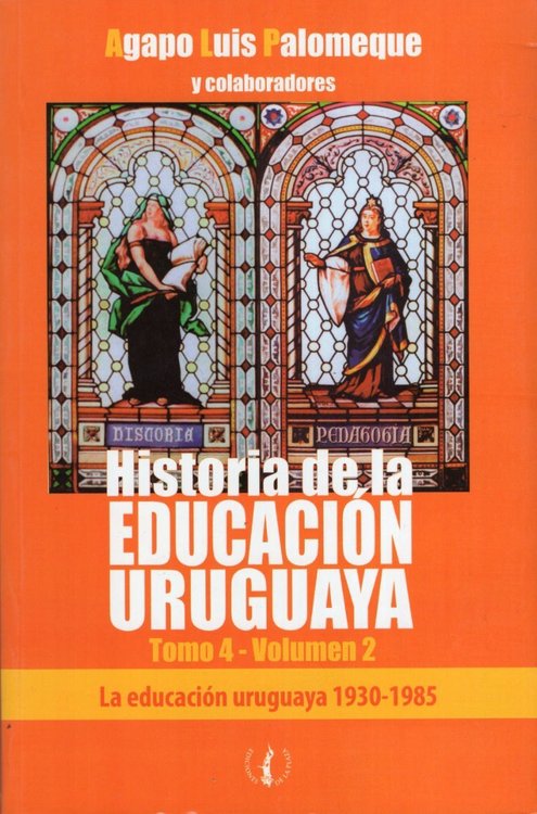Imagen de Historia de la Educación Uruguaya - Tomo 4 Vol. 2 / Agapo Luis Palomeque