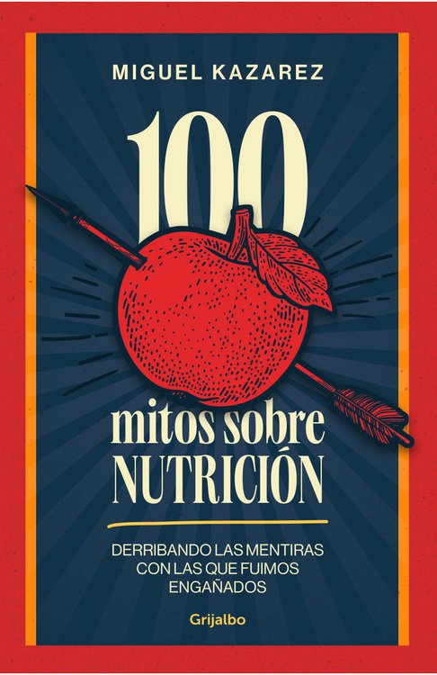 Imagen de 100 mitos sobre nutrición / Miguel Kazarez