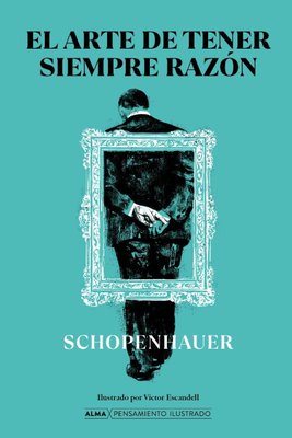 Imagen de El Arte De Tener Siempre Razón (Alma Ilustrados) / Arthur Schopenhauer