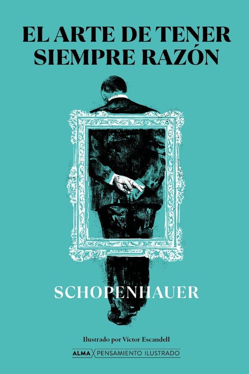 Imagen de El Arte De Tener Siempre Razón (Alma Ilustrados) / Arthur Schopenhauer