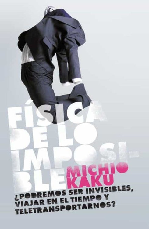 Imagen de LA FÍSICA DE LO IMPOSIBLE / MICHIO KAKU