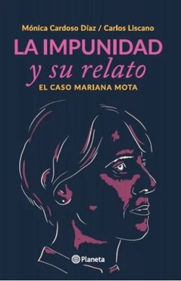 Imagen de La Impunidad Y Su Relato El Caso Mariana Mota