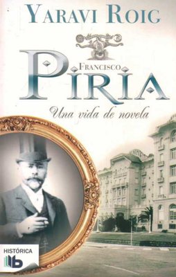 Imagen de Francisco Piria Una Vida De Novela / Yaraví Roig