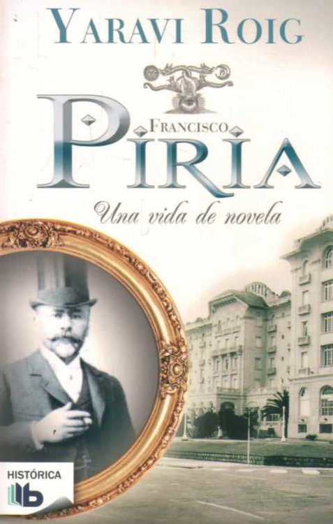 Imagen de Francisco Piria Una Vida De Novela / Yaraví Roig