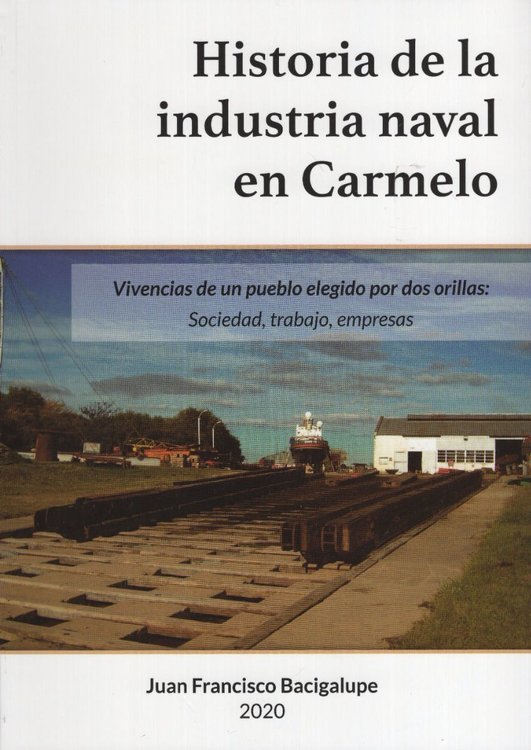 Imagen de Historia De La Industria Naval En Carmelo / Juan Francisco Bacigalupe
