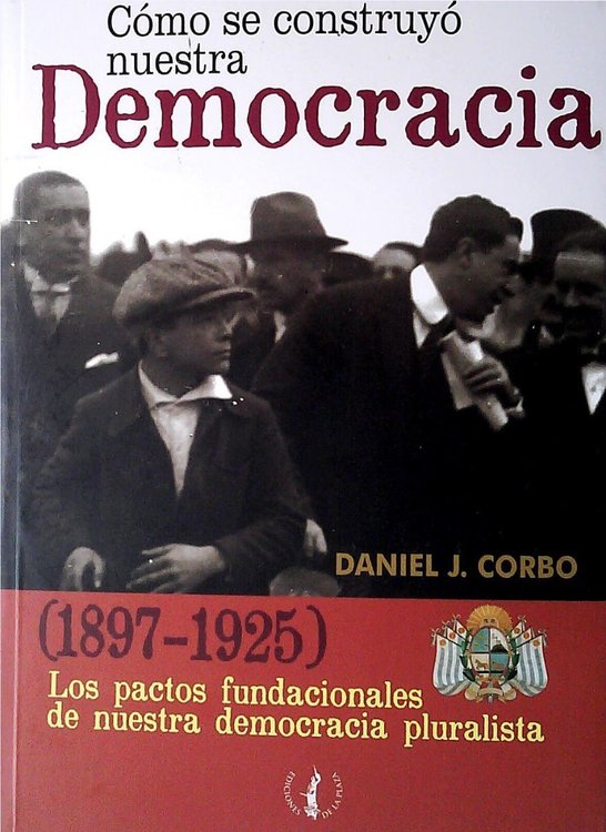 Imagen de Como Se Construyo Nuestra Democracia / Daniel Corbo
