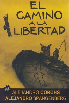 Imagen de EL CAMINO A LA LIBERTAD / ALEJANDRO CORCHS Y ALEJANDRO SPANGENBERG