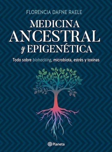 Imagen de MEDICINA ANCESTRAL Y EPIGENÉTICA / FLORENCIA RAELE