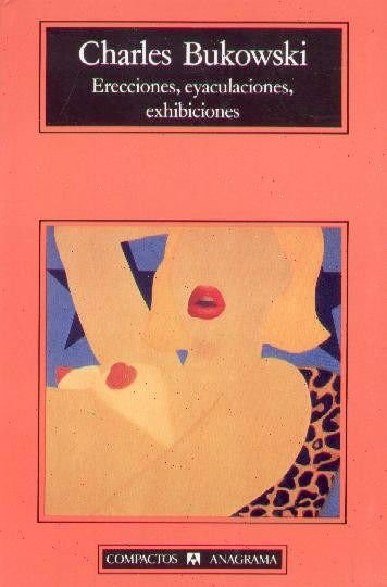 Imagen de Erecciones, Eyaculaciones, Exhibiciones - Charles Bukowski