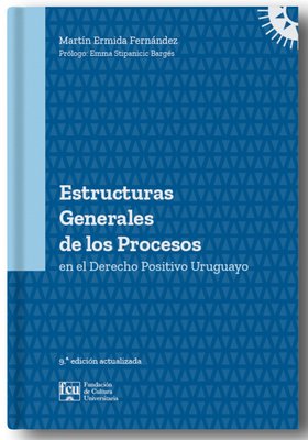 Imagen de ESTRUCTURAS GENERALES DE LOS PROCESOS EN EL DERECHO POSITIVO URUGUAYO / MARTÍN ERMIDA FERNÁNDEZ