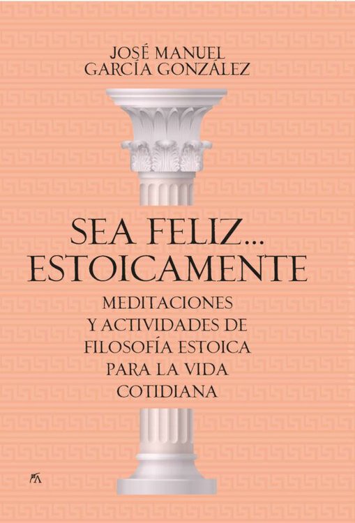 Imagen de SEA FELIZ ESTOICAMENTE / JOSE MANUEL GARCIA GONZALEZ