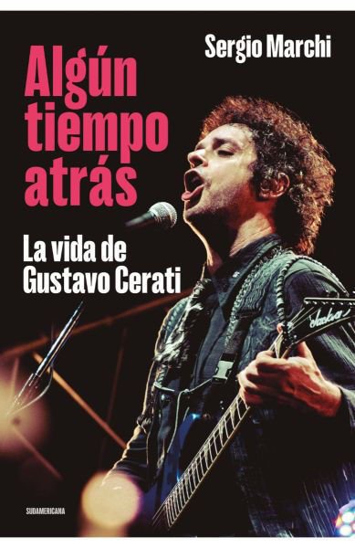 Imagen de ALGÚN TIEMPO ATRÁS. LA VIDA DE GUSTAVO CERATI / SERGIO MARCHI