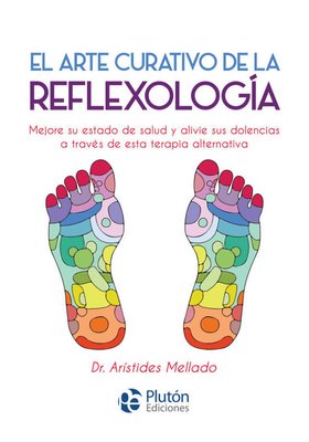 Imagen de El arte curativo de la Reflexología / Dr. Arístides Mellado