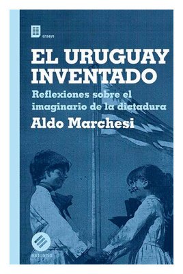 Imagen de El Uruguay Inventado / Aldo Marchesi