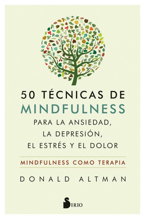 Imagen de 50 TÉCNICAS DE MINDFULNESS PARA LA ANSIEDAD, LA DEPRESIÓN, EL ESTRÉS Y EL DOLOR / DONALD ALTMAN