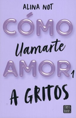 Imagen de CÓMO LLAMARTE AMOR 1: A GRITOS / ALINA NOT