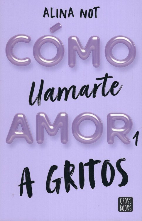 Imagen de CÓMO LLAMARTE AMOR 1: A GRITOS / ALINA NOT