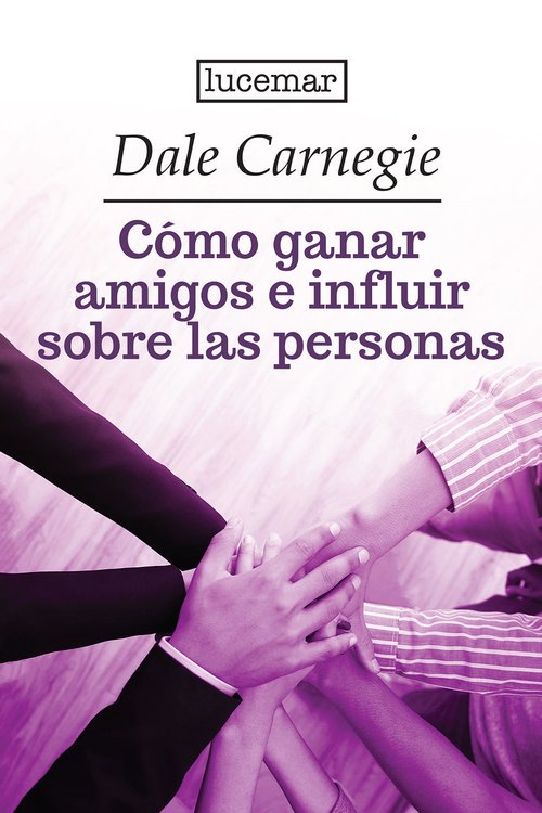 Imagen de CÓMO GANAR AMIGOS E INFLUIR SOBRE LAS PERSONAS / DALE CARNEGIE