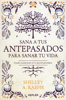 Imagen de Sana a tus Antepasados para sanar tu vida / Shellley A. Kaehr