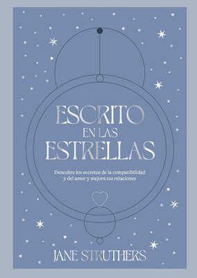 Imagen de ESCRITO EN LA ESTRELLAS: DESCUBRE LOS SECRETOS DE LA COMPATIBILIDAD Y DEL AMOR Y MEJORA TUS RELACIONES / JANE STRUTHERS