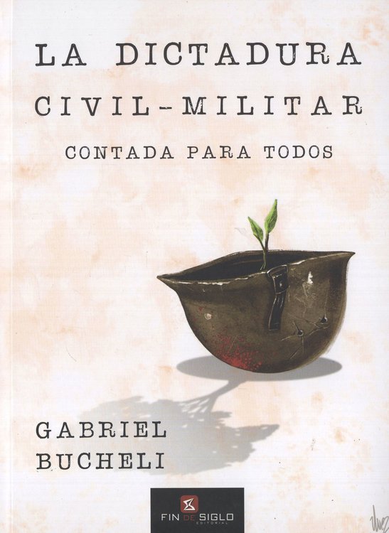 Imagen de LA DICTADURA CIVIL-MILITAR: CONTADA PARA TODOS / GABRIEL BUCHELI