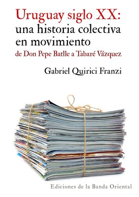 Imagen de URUGUAY SIGLO XX: UNA HISTORIA COLECTIVA EN MOVIMIENTO / GABRIEL QUIRICI