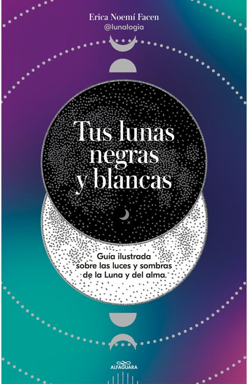 Imagen de TUS LUNAS NEGRAS Y BLANCAS / ERICA NOEMÍ FACEN