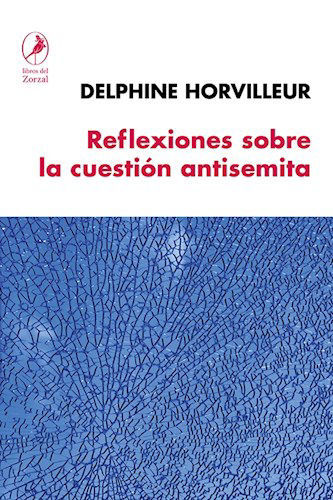 Imagen de REFLEXIONES SOBRE LA CUESTIÓN ANTISEMITA / DELPHINE HORVILLEUR