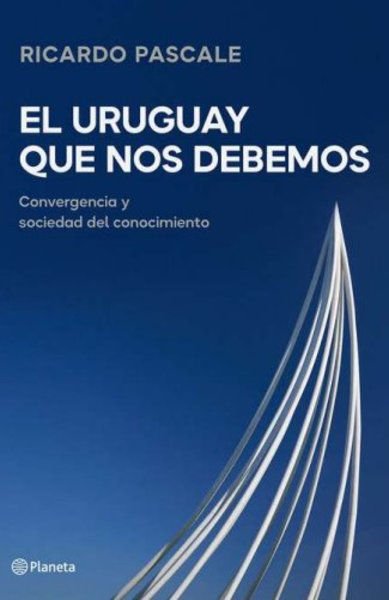 Imagen de EL URUGUAY QUE NOS DEBEMOS / RICARDO PASCALE