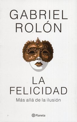 Imagen de La Felicidad / Gabriel Rolón