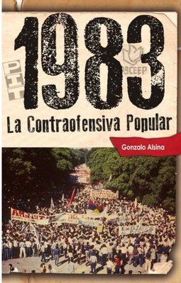 Imagen de 1983. LA CONTRAOFENSIVA POPULAR / GONZALO ALSINA