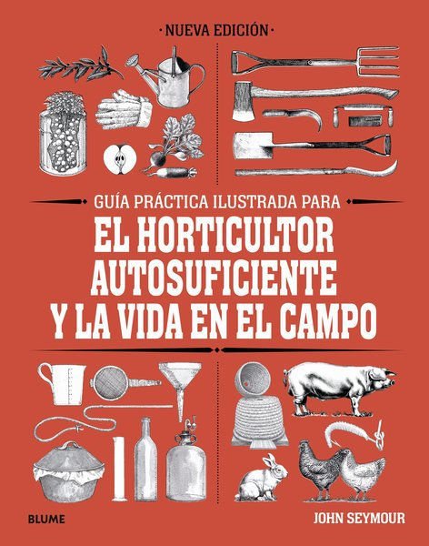 Imagen de GUIA PRACTICA ILUSTRADA PARA EL HORTICULTOR AUTOSUFICIENTE Y LA VIDA EN EL CAMPO